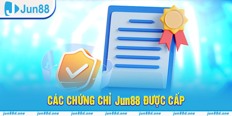 Các chứng chỉ Jun88 được cấp