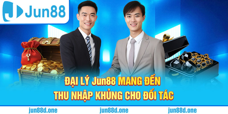 Đại lý Jun88 mang đến thu nhập khủng cho đối tác