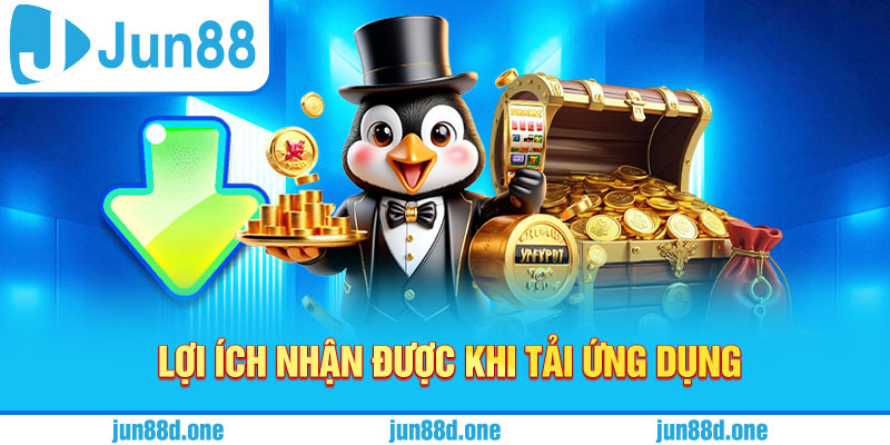 Lợi ích nhận được khi tải ứng dụng