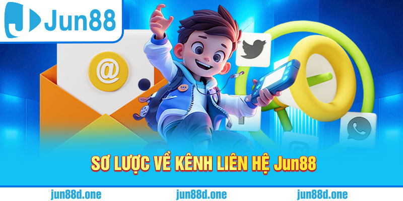 Sơ lược về kênh liên hệ Jun88